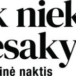 TIk niekam nesakyk
